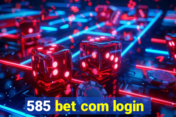 585 bet com login